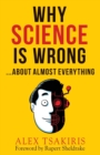 Image for Why Science Is Wrong...About Almost Everything