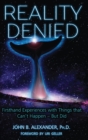 Image for Reality Denied : Firsthand Experiences with Things that Can&#39;t Happen - But Did