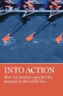 Image for Into Action : How AA Members Practice the Program in Their Daily Lives