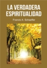 Image for La Verdadera Espiritualidad: que Es Realmente La Vida Cristiana, La Verdadera Espiritualidad?