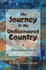 Image for The journey to the undiscovered country: what&#39;s beyond death