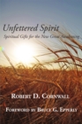 Image for Unfettered Spirit : Spiritual Gifts For The New Great Awakening