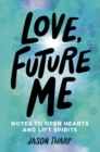 Image for Love, Future Me : Notes to Open Hearts &amp; Lift Spirits