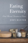Image for Eating eternity: food, art and literature in France