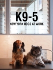Image for K9-5: New York Dogs at Work