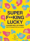 Image for Super f**king lucky  : Lucien Pellat-Finet, king of cashmere and (anti) fashion