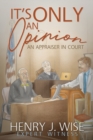 Image for It&#39;s Only An Opinion : An Appraiser In Court