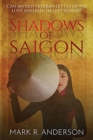 Image for Shadows of Saigon : Can An Old Veteran Let Go Of The Love And Pain He Left Behind?