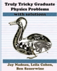 Image for Truly Tricky Graduate Physics Problems With Solutions