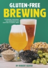 Image for Gluten-Free Brewing : Techniques, Processes, and Ingredients for Crafting Flavorful Beer