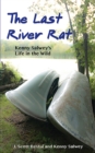 Image for The last river rat: Kenny Salwey&#39;s life in the wild