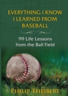 Image for Everything I Know I Learned from Baseball : 99 Life Lessons from the Ball Field