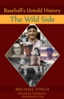 Image for Baseball&#39;s Untold History: The Wild Side