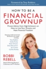Image for How to be a financial grownup: proven advice from high achievers on how to live your dreams and have financial freedom