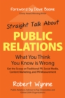 Image for Straight Talk About Public Relations: What You Think You Know Is Wrong