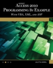 Image for Microsoft¬ Access¬ 2010 Programming By Example: With VBA, XML, and ASP