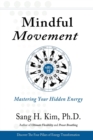 Image for Mindful Movement : Mastering Your Hidden Energy