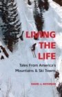 Image for Living the Life: Tales From America&#39;s Mountains &amp; Ski Towns