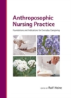 Image for Anthroposophic nursing practice  : foundations and indications for everyday caregiving