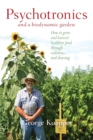 Image for Psychotronics and a biodynamic garden  : how to grow and harvest healthier food through radionics and dowsing