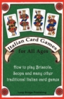 Image for Italian Card Games for All Ages : How to Play Briscola, Scopa and Many Other Traditional Italian Card Games
