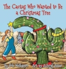 Image for The Cactus Who Wanted to Be a Christmas Tree