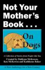 Image for Not Your Mother&#39;s Book . . . on Dogs