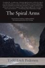 Image for The Spiral Arms : Selected Works Including as Stardust on Redwood, the Orchard: Sacred Prose and Other Writings