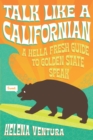 Image for Talk Like a Californian : A Hella Fresh Guide to Golden State Speak