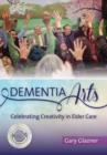 Image for Dementia arts  : celebrating creativity in elder care
