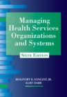 Image for Managing Health Services Organizations and Systems, Sixth Edition