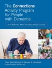 Image for The Connections Activity Program for People with Dementia : A Planning and Intervention Guide