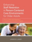 Image for Enhancing staff retention in person-centered care environments for older adults  : how to create and implement a comprehensive orientation program