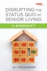 Image for Disrupting the Status Quo of Senior Living : A Mindshift