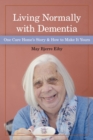 Image for Living normally with dementia  : one care home&#39;s story and how to make it yours