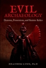 Image for Evil Archaeology : Demons, Possessions, and Sinister Relics