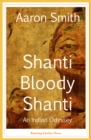 Image for Shanti bloody shanti  : an Indian odyssey
