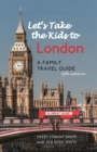 Image for Let&#39;s take the kids to London: a family travel guide