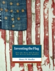 Image for Inventing the American Flag : How the Stars and Stripes Was Woven from Symbols