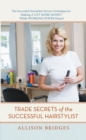 Image for Trade Secrets of the Successful Hairstylist: The Successful Hairstylist&#39;S Proven Techniques for Making a Lot More Money While Working Fewer Hours