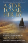 Image for Star to Sail Her By: A Five-Year Odyssey of Adventure and Growth at Sea