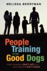 Image for People Training for Good Dogs : What Breeders Don&#39;t Tell You and Trainers Don&#39;t Teach