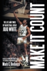 Image for Make It Count: The Life and Times of Basketball Great Jojo White