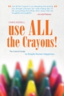 Image for Use All the Crayons!: The Colorful Guide to Simple Human Happiness