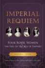 Image for Imperial Requiem: Four Royal Women and the Fall of the Age of Empires