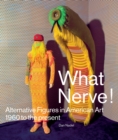 Image for What nerve!  : alternative figures in American art, 1960 to the present