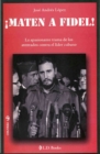 Image for !Maten a Fidel!. La Apasionante Trama De Los Atentados Contra El Lider Cubano
