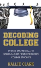 Image for Decoding College : Stories, Strategies, and Struggles of First-Generation College Students