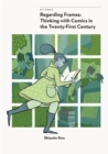 Image for Regarding Frames : Thinking with Comics in the Twenty-First Century