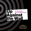 Image for Up against the wall  : art, activism and the AIDS poster